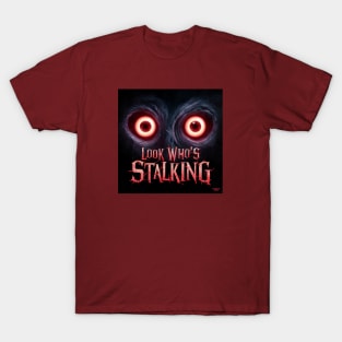 Look who's stalking! T-Shirt